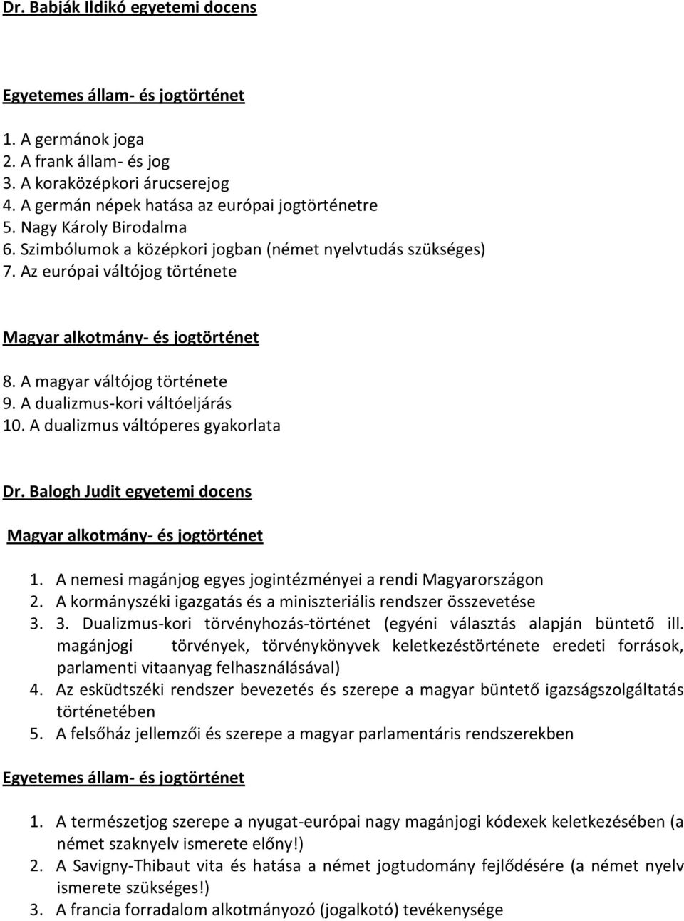 A dualizmus-kori váltóeljárás 10. A dualizmus váltóperes gyakorlata Dr. Balogh Judit egyetemi docens Magyar alkotmány- és jogtörténet 1.