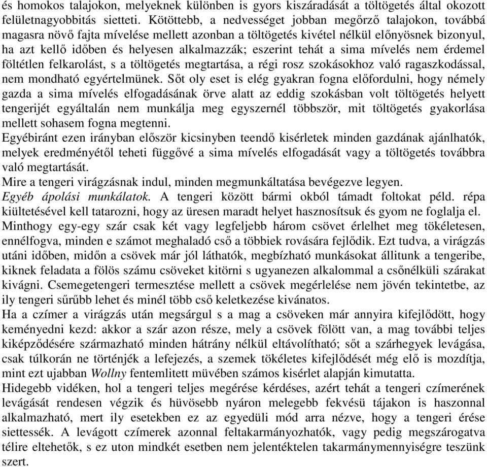 eszerint tehát a sima mívelés nem érdemel föltétlen felkarolást, s a töltögetés megtartása, a régi rosz szokásokhoz való ragaszkodással, nem mondható egyértelmünek.