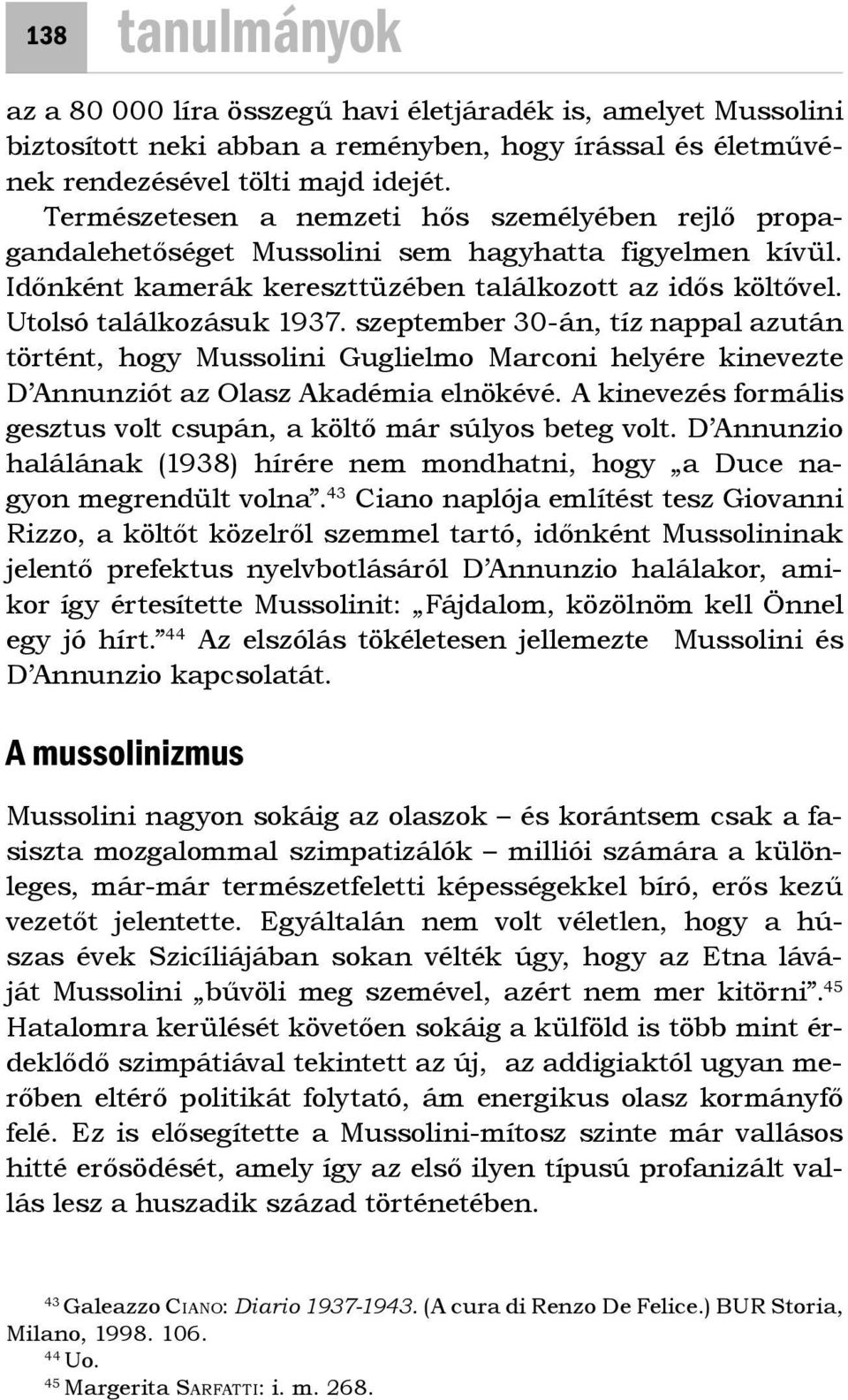 szeptember 30-án, tíz nappal azután történt, hogy Mussolini Guglielmo Marconi helyére kinevezte D Annunziót az Olasz Akadémia elnökévé.