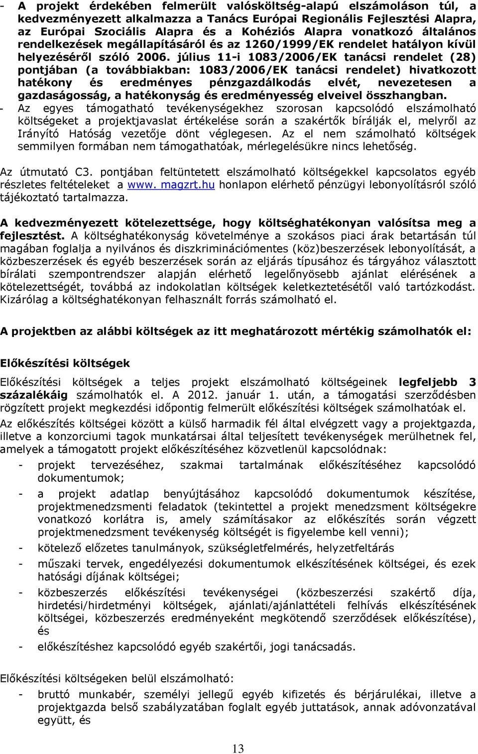 július 11-i 1083/2006/EK tanácsi rendelet (28) pontjában (a továbbiakban: 1083/2006/EK tanácsi rendelet) hivatkozott hatékony és eredményes pénzgazdálkodás elvét, nevezetesen a gazdaságosság, a