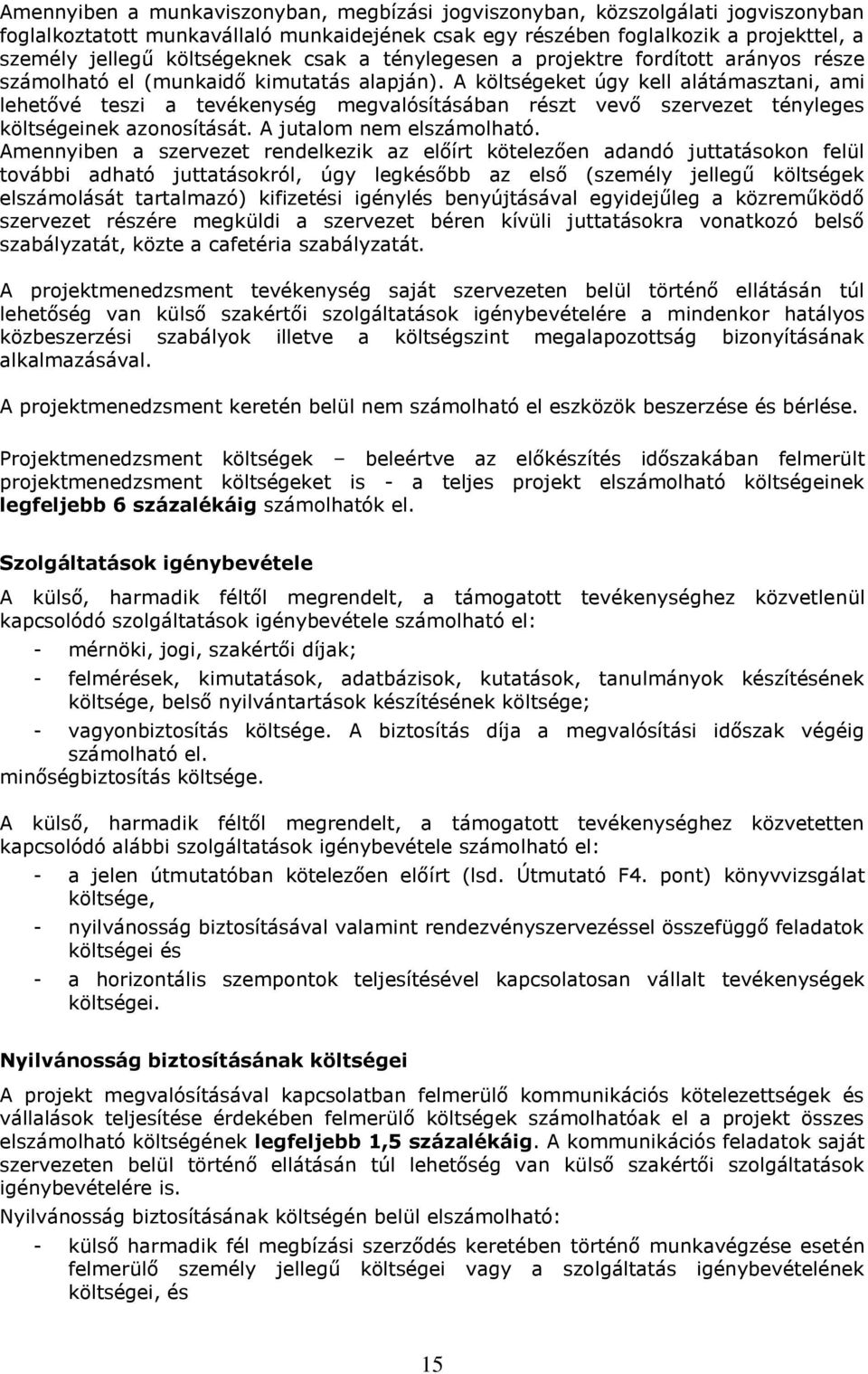 A költségeket úgy kell alátámasztani, ami lehetővé teszi a tevékenység megvalósításában részt vevő szervezet tényleges költségeinek azonosítását. A jutalom nem elszámolható.