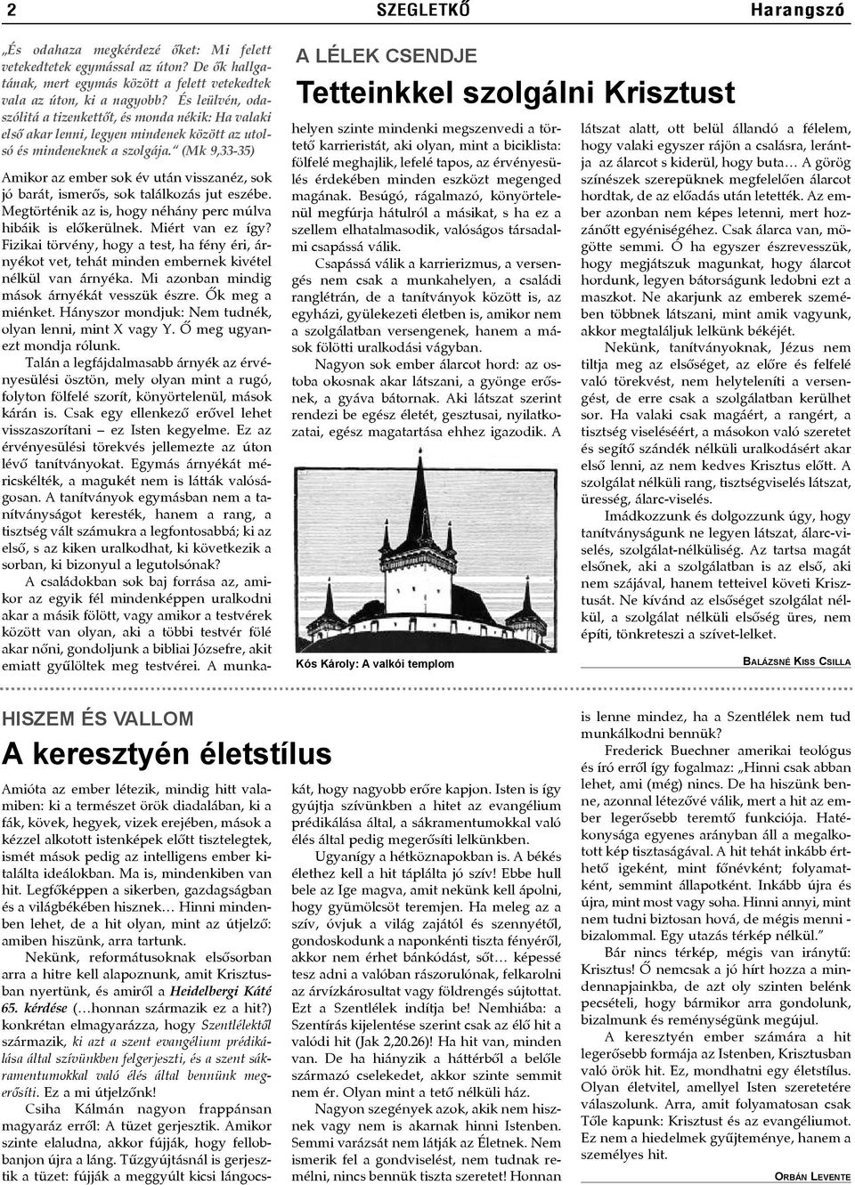 (Mk 9,33-35) A LÉLEK CSENDJE Tetteinkkel szolgálni Krisztust Amikor az ember sok év után visszanéz, sok jó barát, ismerõs, sok találkozás jut eszébe.