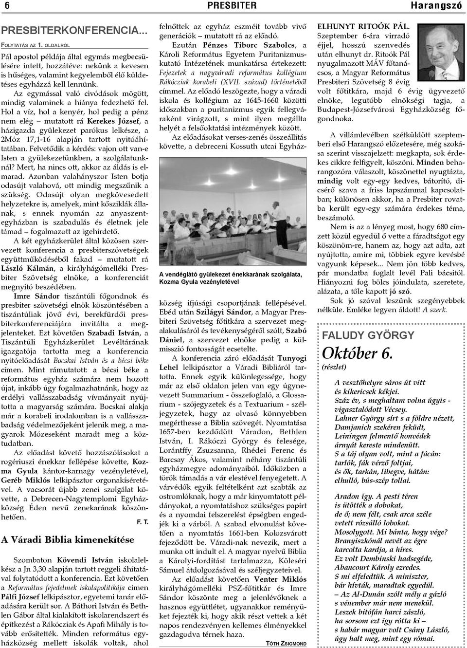 Az egymással való civódások mögött, mindig valaminek a hiánya fedezhetõ fel.