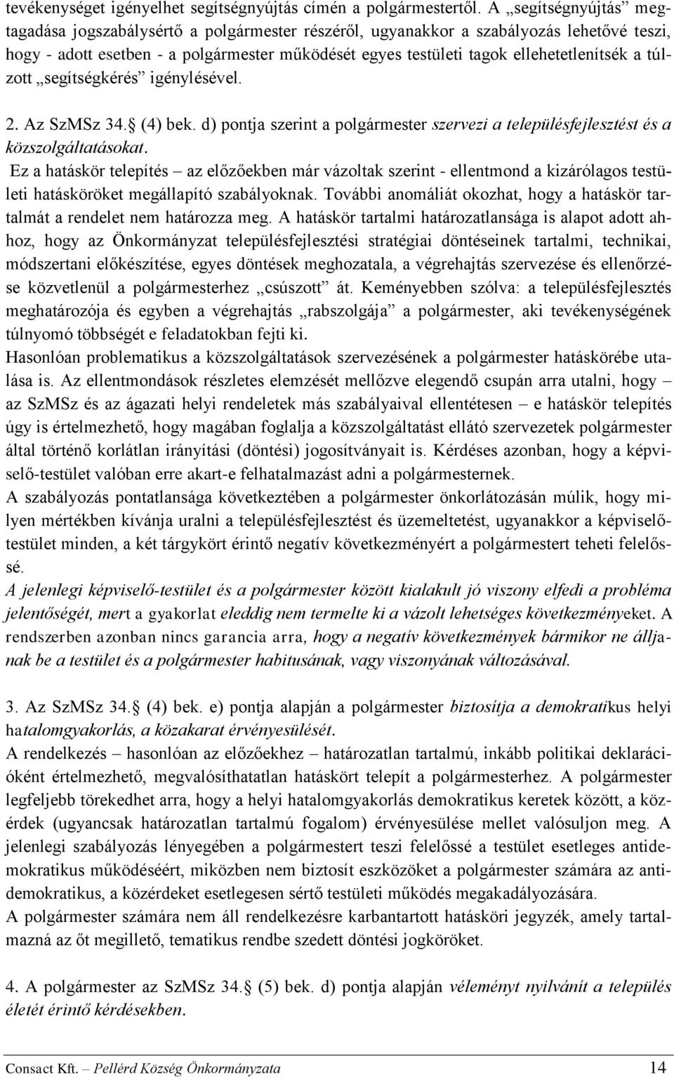 a túlzott segítségkérés igénylésével. 2. Az SzMSz 34. (4) bek. d) pontja szerint a polgármester szervezi a településfejlesztést és a közszolgáltatásokat.