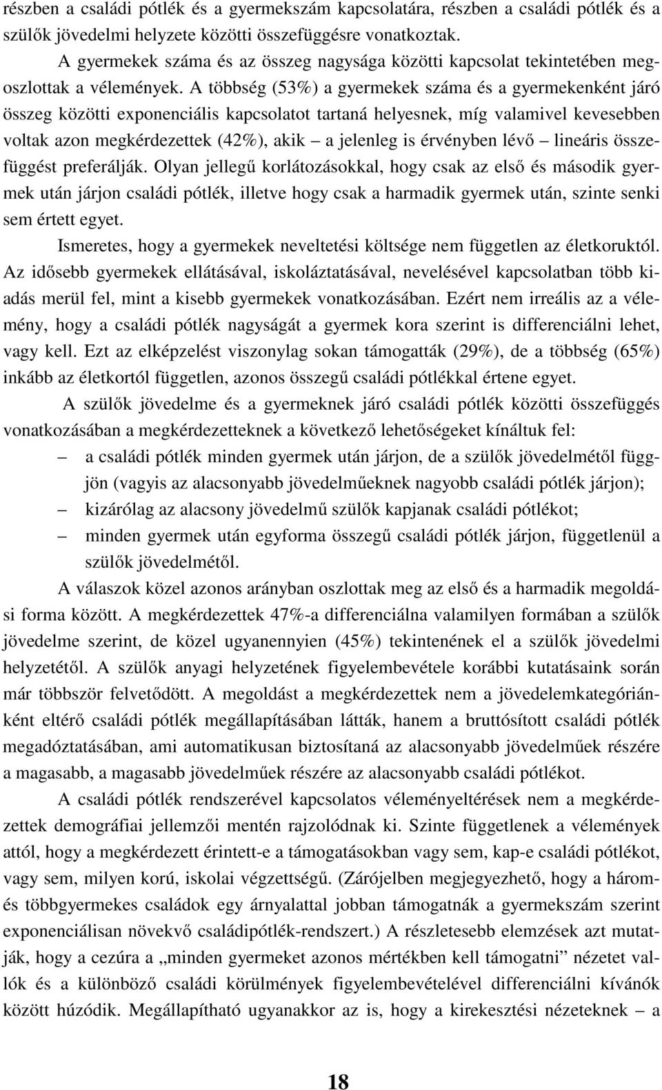 A többség (53%) a gyermekek száma és a gyermekenként járó összeg közötti exponenciális kapcsolatot tartaná helyesnek, míg valamivel kevesebben voltak azon megkérdezettek (42%), akik a jelenleg is