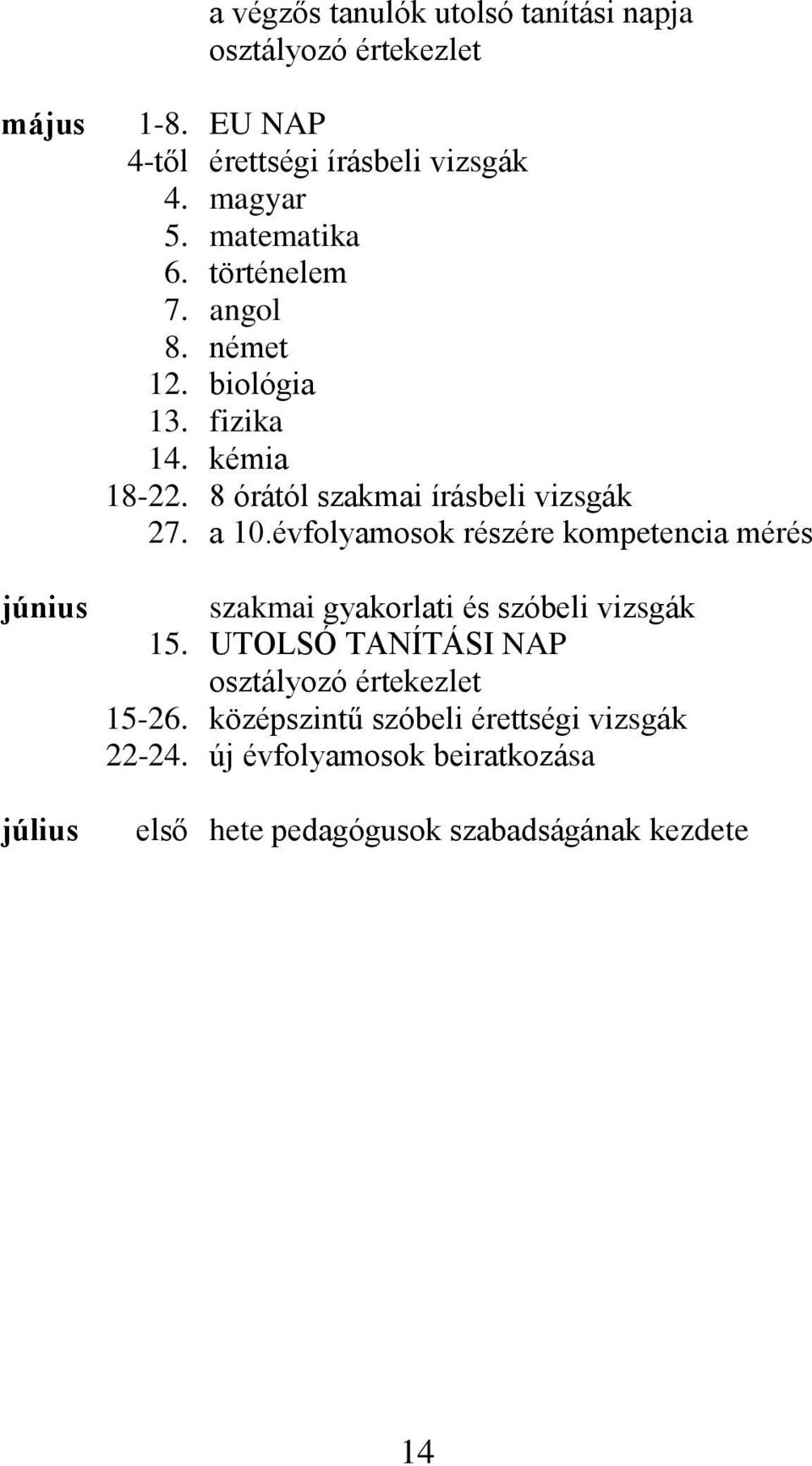 évfolyamosok részére kompetencia mérés június szakmai gyakorlati és szóbeli vizsgák 15.
