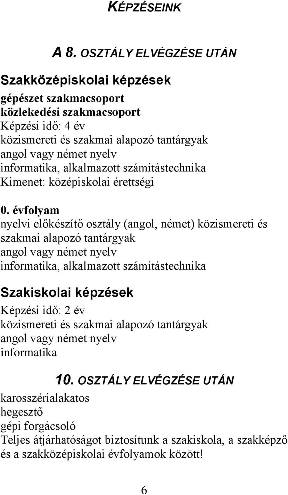 nyelv informatika, alkalmazott számítástechnika Kimenet: középiskolai érettségi 0.