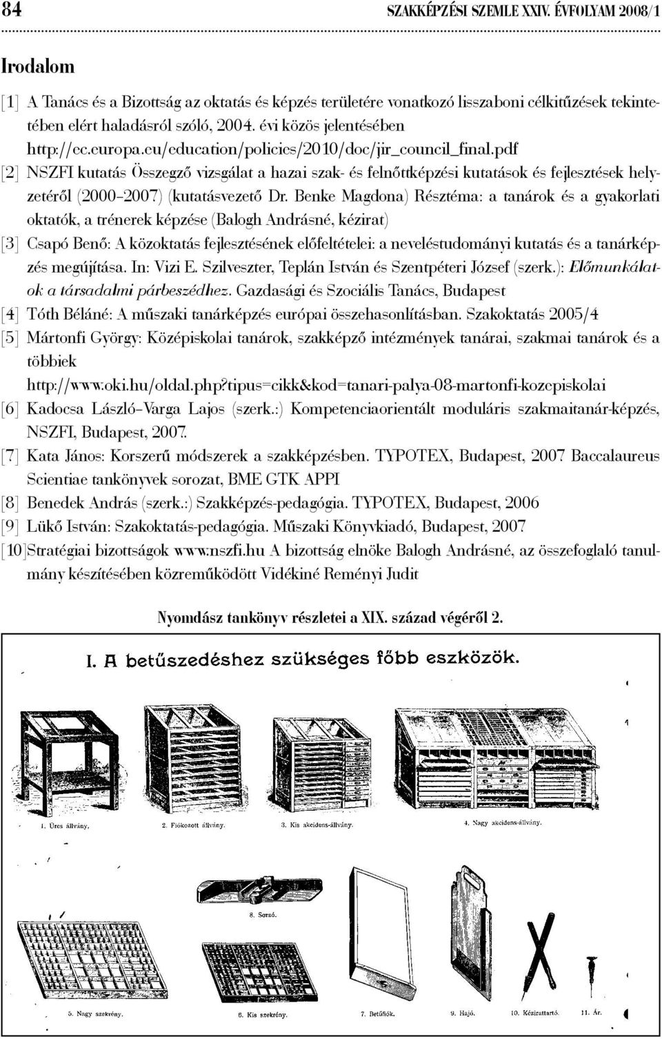 pdf [2] NSZFI kutatás Összegző vizsgálat a hazai szak- és felnőttképzési kutatások és fejlesztések helyzetéről (2000 2007) (kutatásvezető Dr.