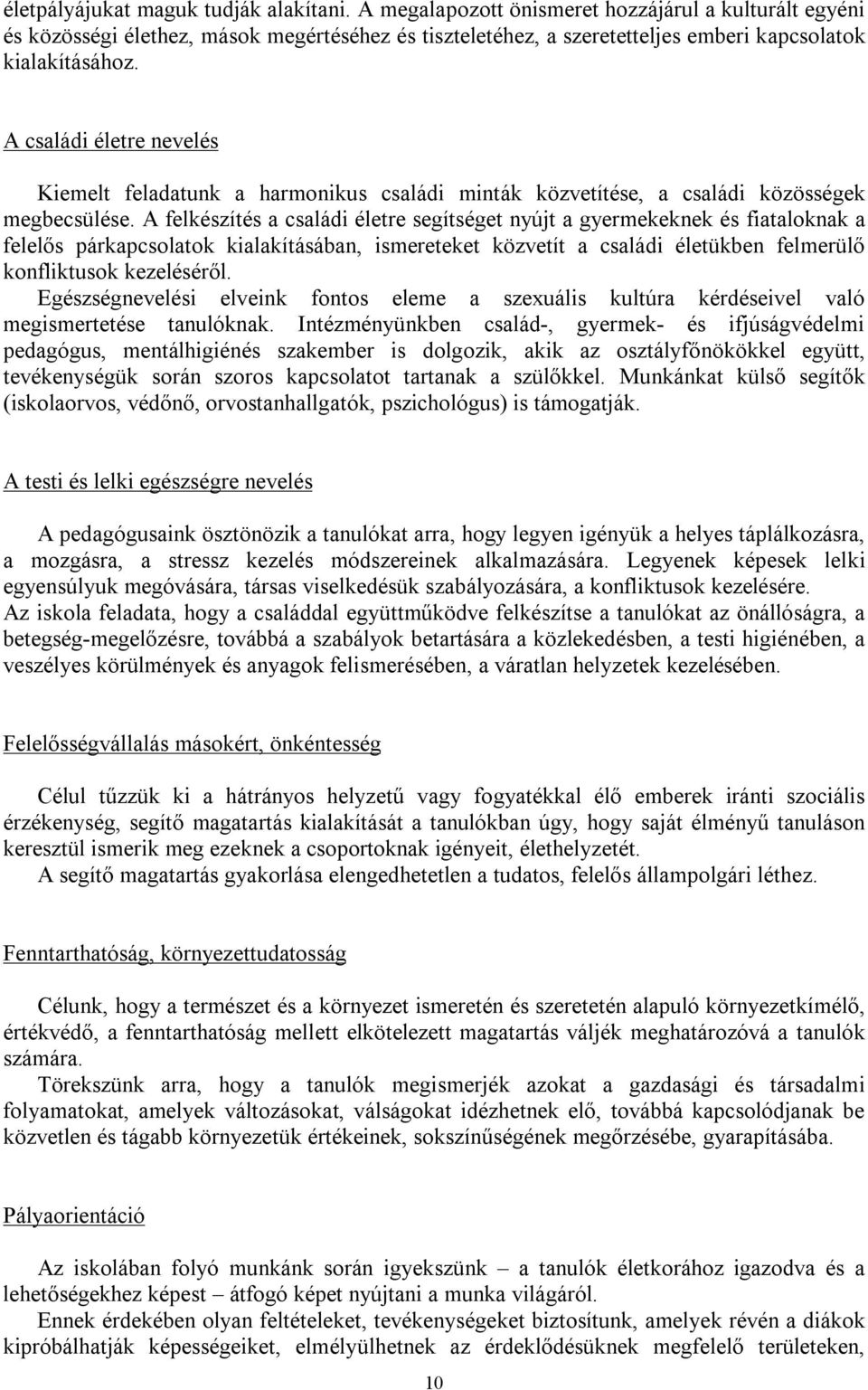 A családi életre nevelés Kiemelt feladatunk a harmonikus családi minták közvetítése, a családi közösségek megbecsülése.
