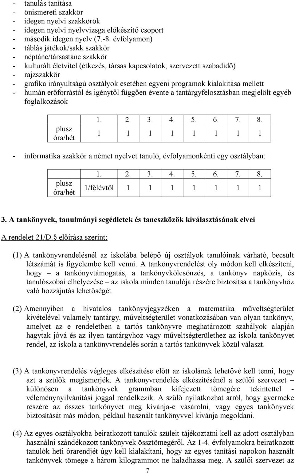 esetében egyéni programok kialakítása mellett - humán erőforrástól és igénytől függően évente a tantárgyfelosztásban megjelölt egyéb foglalkozások plusz óra/hét 1. 2. 3. 4. 5. 6. 7. 8.