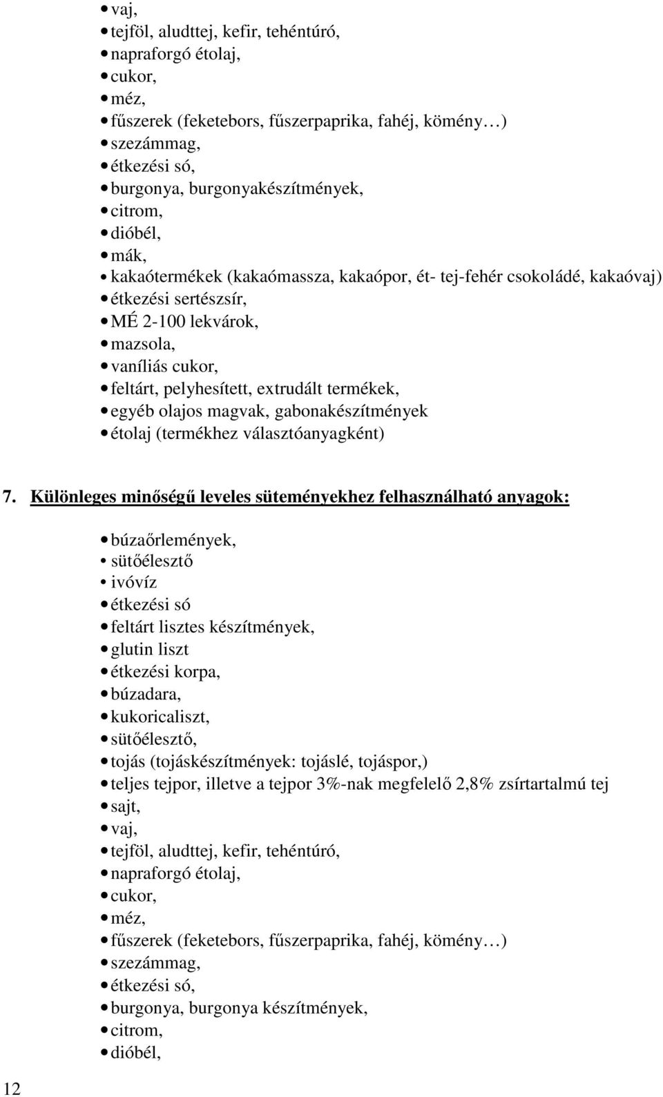 magvak, gabonakészítmények étolaj (termékhez választóanyagként) 7.