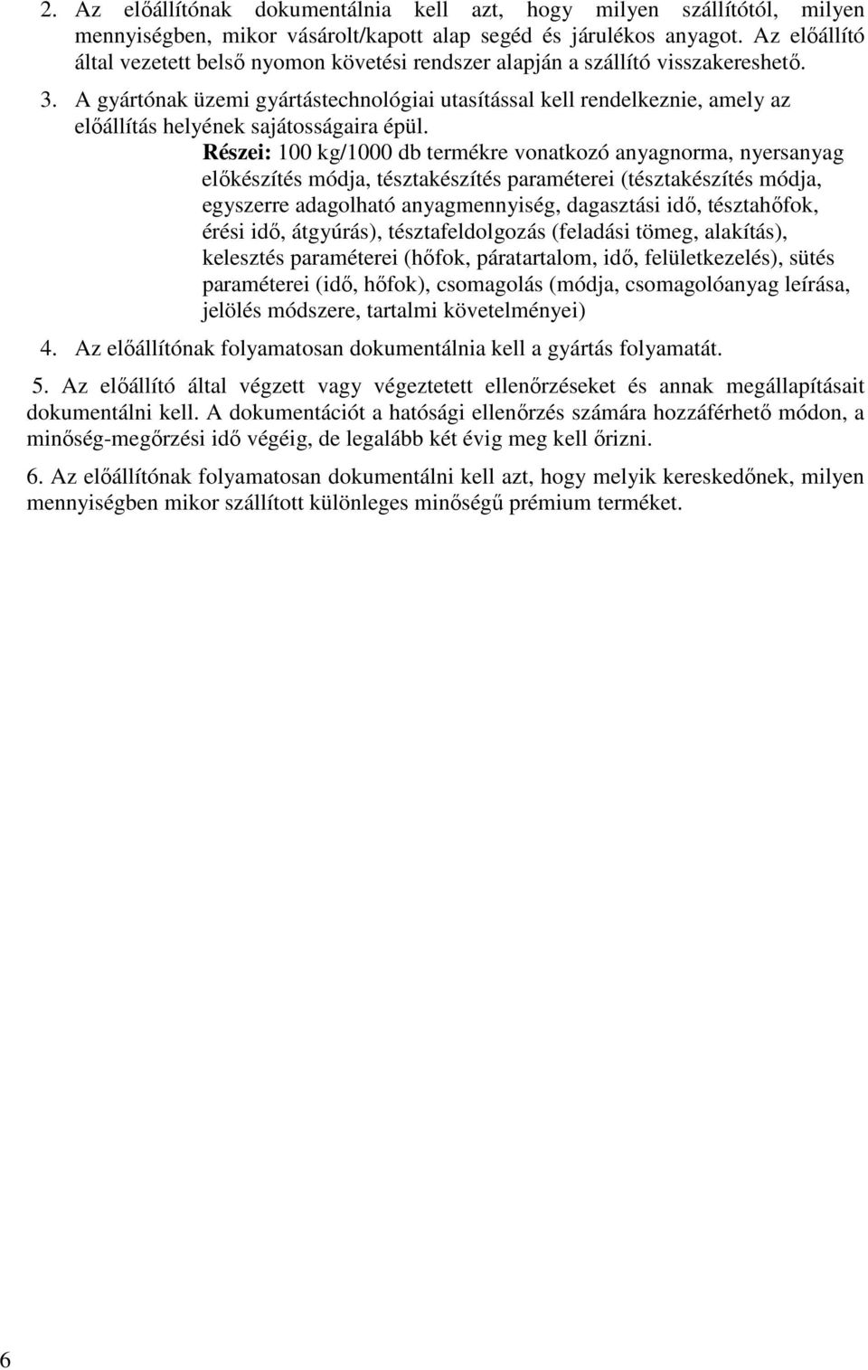 A gyártónak üzemi gyártástechnológiai utasítással kell rendelkeznie, amely az elıállítás helyének sajátosságaira épül.