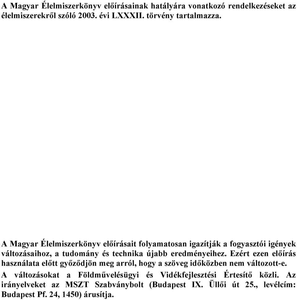 Ezért ezen előírás használata előtt győződjön meg arról, hogy a szöveg időközben nem változott-e.