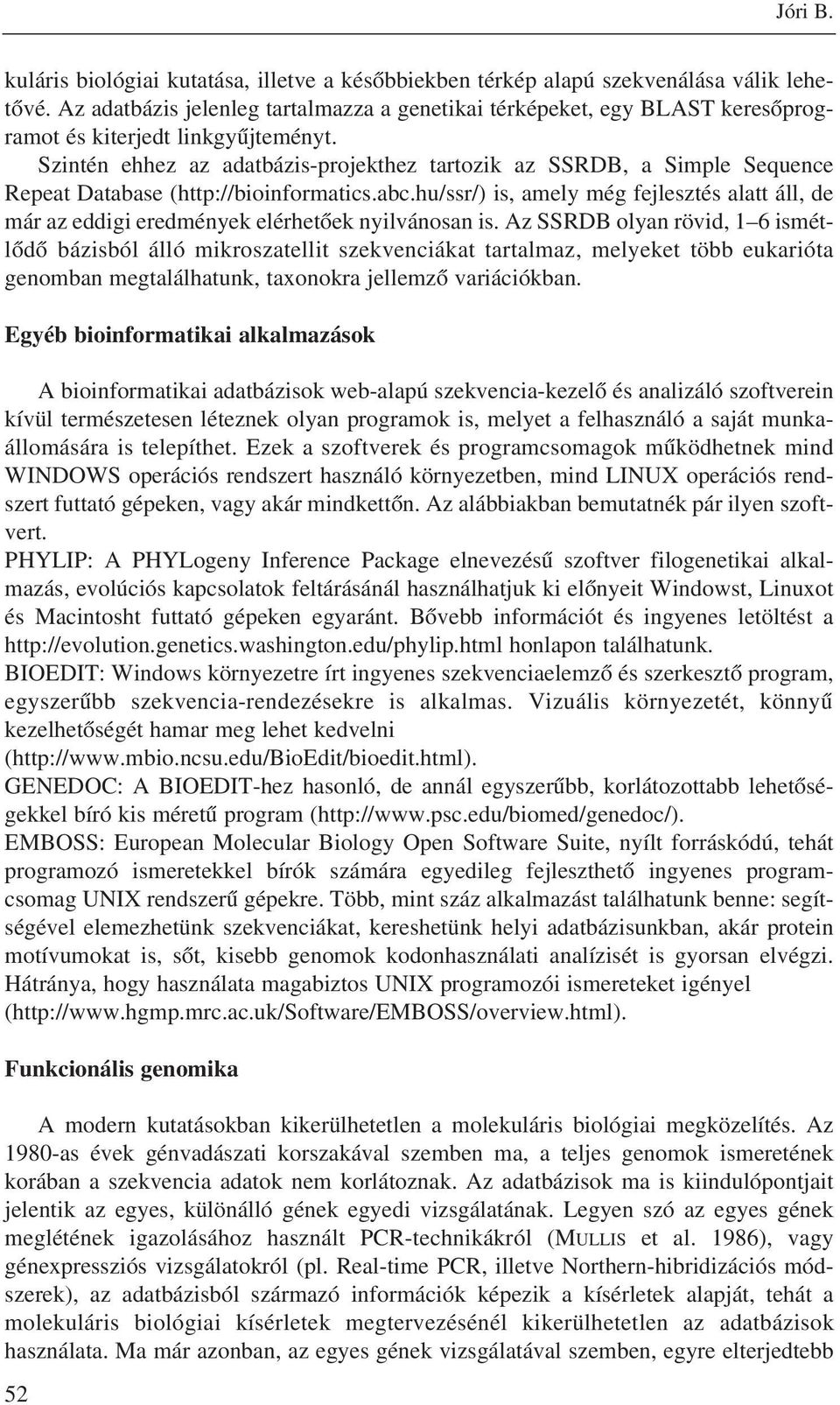 Szintén ehhez az adatbázis-projekthez tartozik az SSRDB, a Simple Sequence Repeat Database (http://bioinformatics.abc.