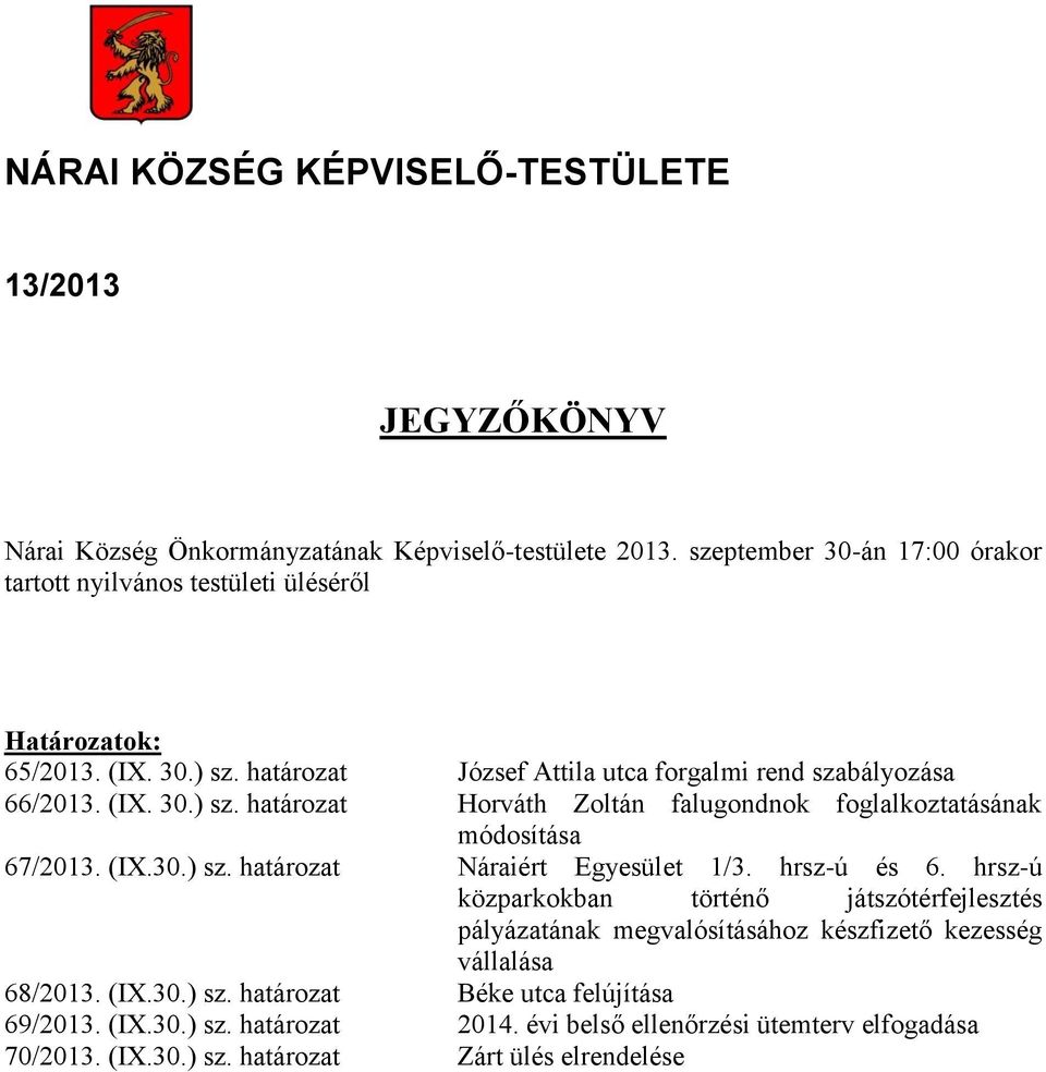 (IX.30.) sz. határozat Náraiért Egyesület 1/3. hrsz-ú és 6. hrsz-ú közparkokban történő játszótérfejlesztés pályázatának megvalósításához készfizető kezesség vállalása 68/2013. (IX.