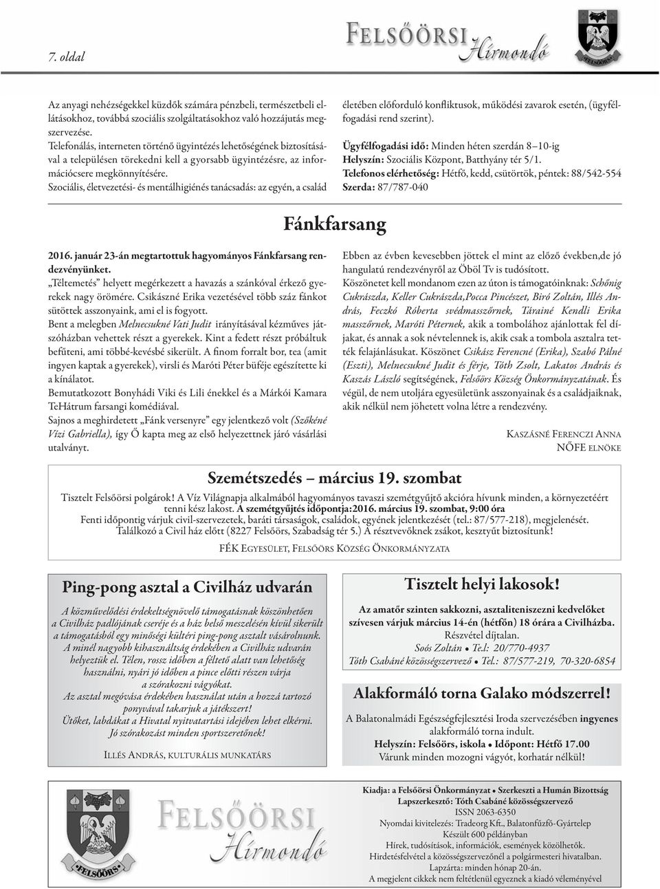 Szociális, életvezetési- és mentálhigiénés tanácsadás: az egyén, a család életében előforduló konfliktusok, működési zavarok esetén, (ügyfélfogadási rend szerint).