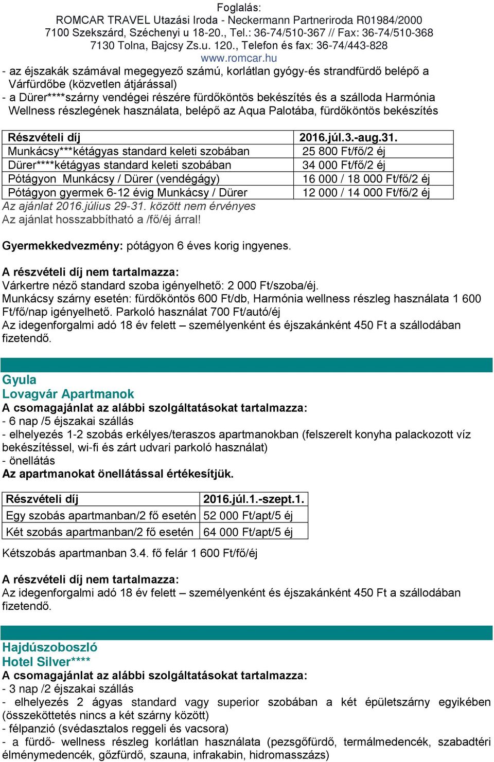 (vendégágy) Pótágyon gyermek 6-12 évig Munkácsy / Dürer Az ajánlat 2016.július 29-31.