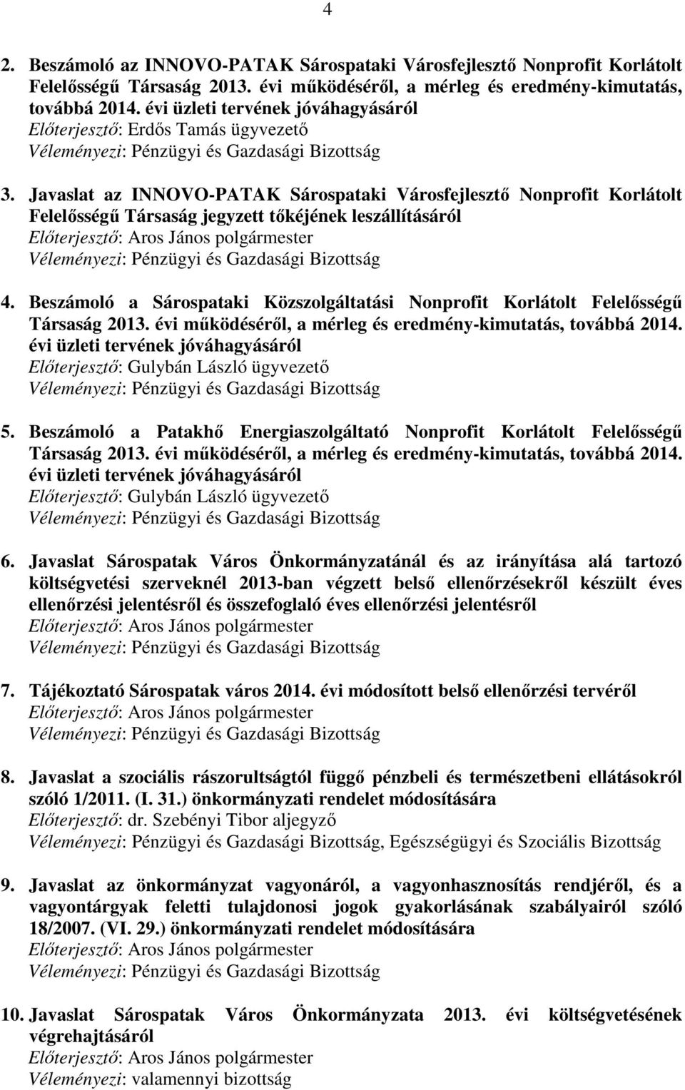 Javaslat az INNOVO-PATAK Sárospataki Városfejlesztő Nonprofit Korlátolt Felelősségű Társaság jegyzett tőkéjének leszállításáról 4.