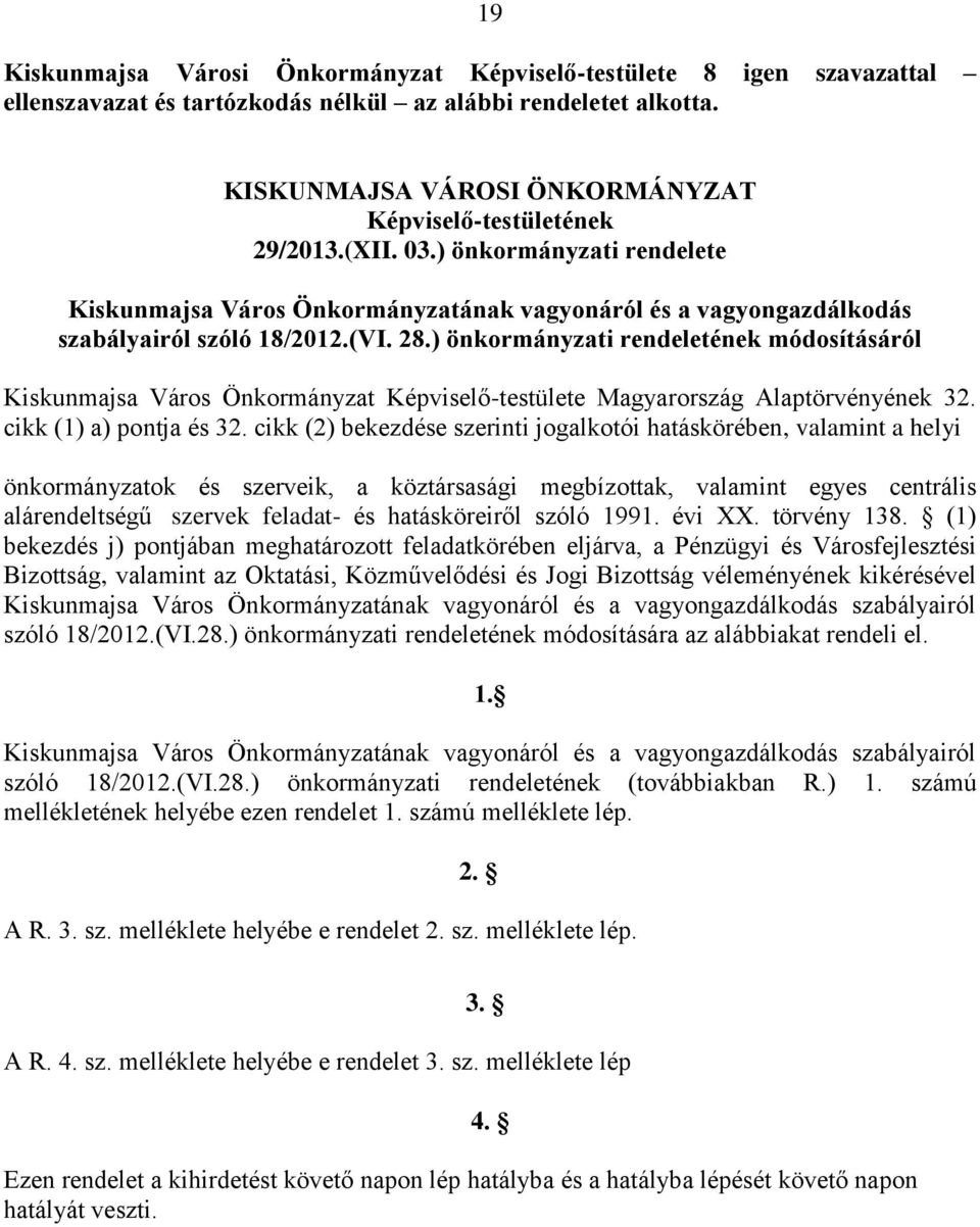 28.) önkormányzati rendeletének módosításáról Kiskunmajsa Város Önkormányzat Képviselő-testülete Magyarország Alaptörvényének 32. cikk (1) a) pontja és 32.