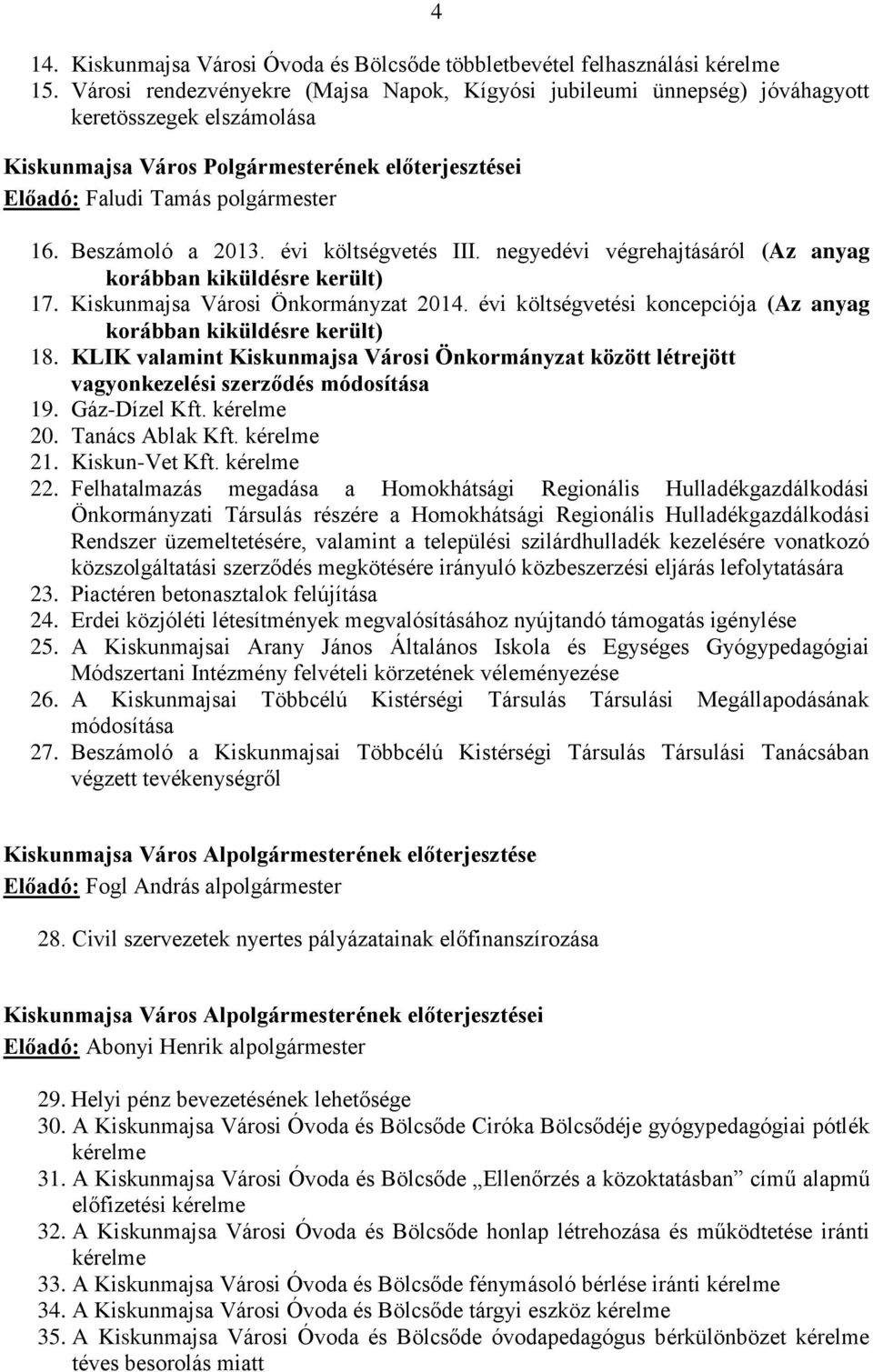 Beszámoló a költségvetés III. negyedévi végrehajtásáról (Az anyag korábban kiküldésre került) 17. Kiskunmajsa Városi Önkormányzat 2014.