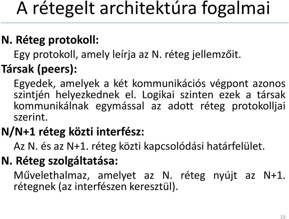 Logikai szinten ezek a társak kommunikálnak egymással az adott réteg protokolljai szerint.