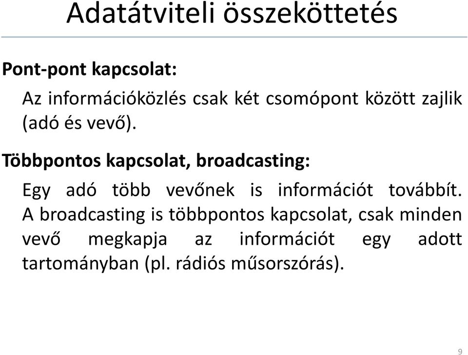 Többpontos kapcsolat, broadcasting: Egy adó több vevőnek is információt továbbít.