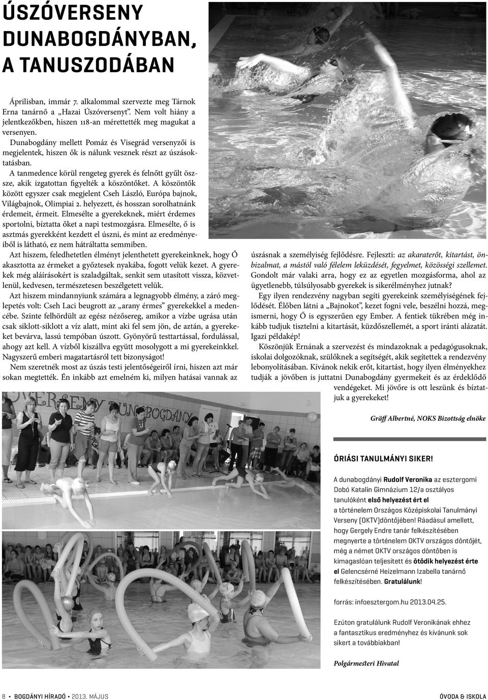 Dunabogdány mellett Pomáz és Visegrád versenyzői is megjelentek, hiszen ők is nálunk vesznek részt az úszásoktatásban.