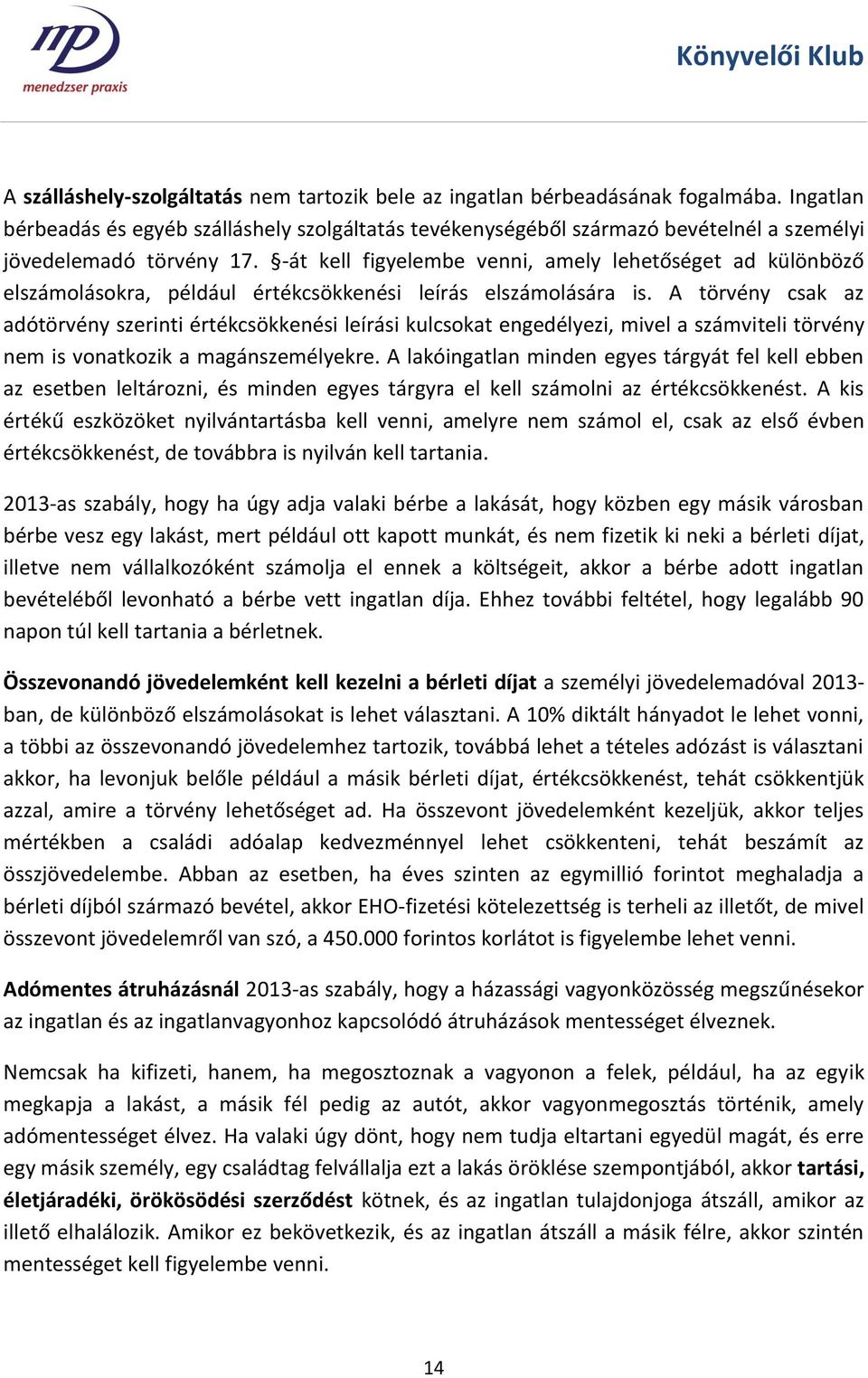 -át kell figyelembe venni, amely lehetőséget ad különböző elszámolásokra, például értékcsökkenési leírás elszámolására is.