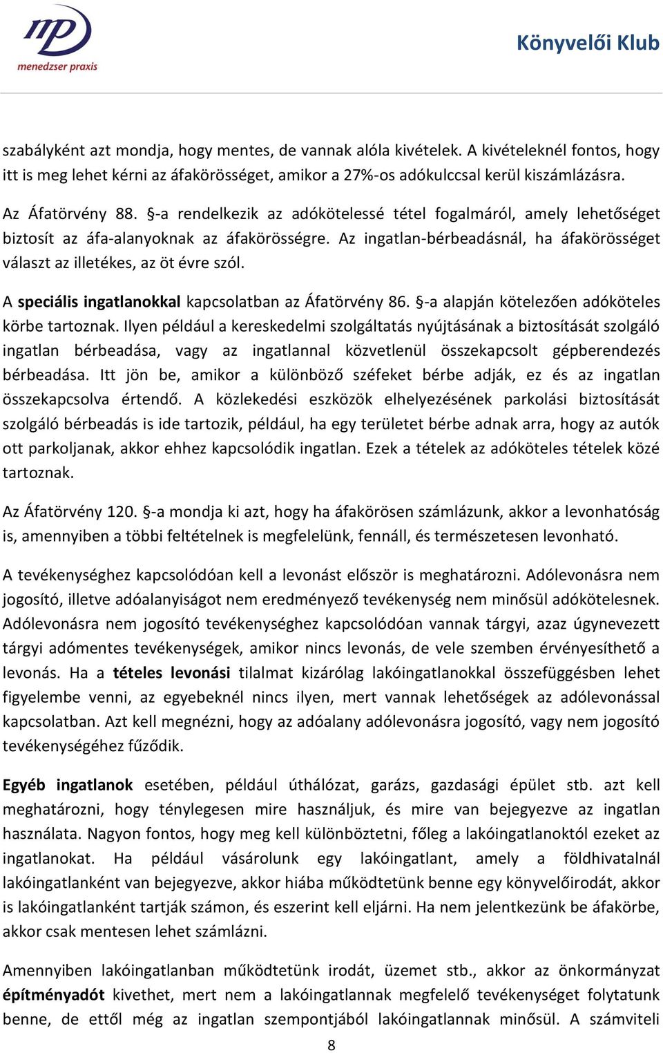 A speciális ingatlanokkal kapcsolatban az Áfatörvény 86. -a alapján kötelezően adóköteles körbe tartoznak.