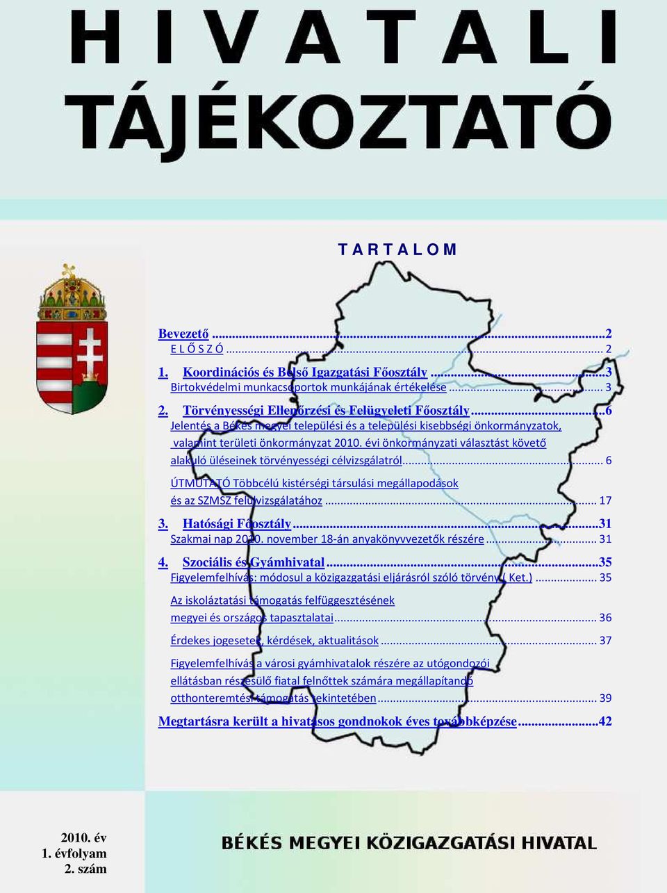 évi önkormányzati választást követő alakuló üléseinek törvényességi célvizsgálatról...6 ÚTMUTATÓ Többcélú kistérségi társulási megállapodások és az SZMSZ felülvizsgálatához...17 3. Hatósági Főosztály.