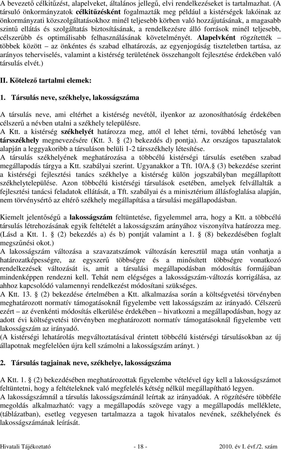 szolgáltatás biztosításának, a rendelkezésre álló források minél teljesebb, célszerűbb és optimálisabb felhasználásának követelményét.