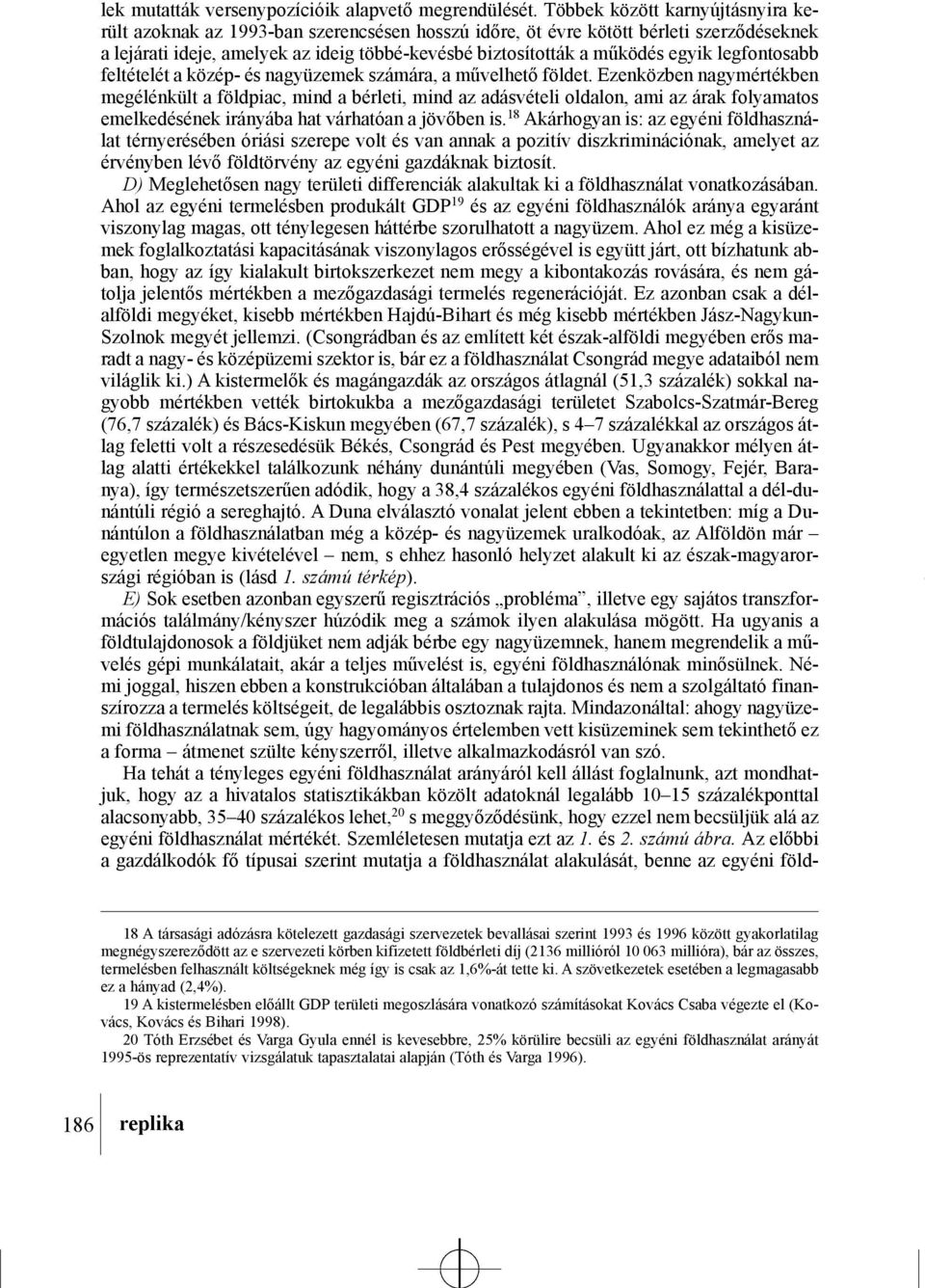 19 A kistermelésben elõállt GDP területi megoszlására vonatkozó számításokat Kovács Csaba végezte el (Kovács, Kovács és Bihari 1998).