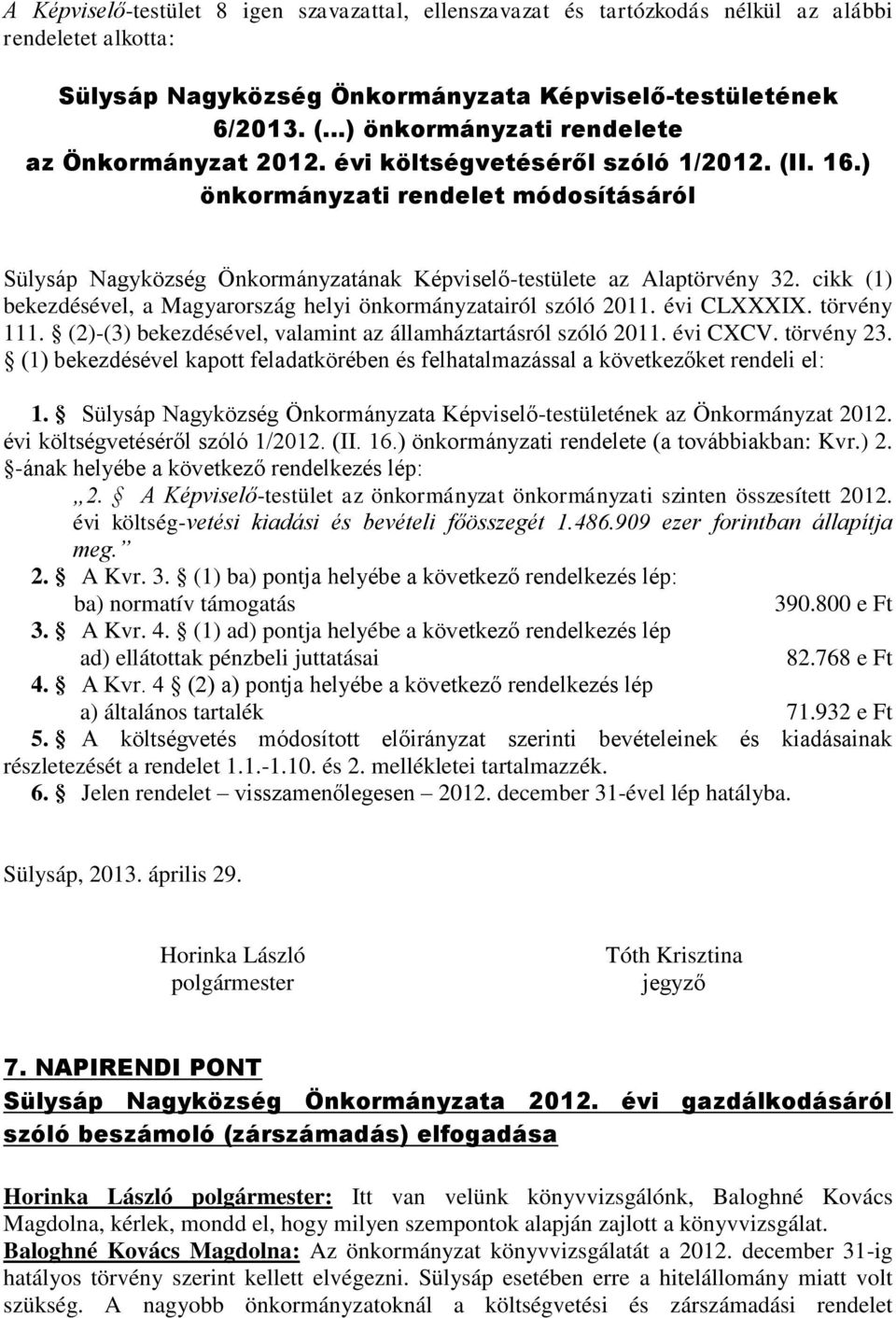 ) önkormányzati rendelet módosításáról Sülysáp Nagyközség Önkormányzatának Képviselő-testülete az Alaptörvény 32. cikk (1) bekezdésével, a Magyarország helyi önkormányzatairól szóló 2011. évi CLXXXIX.