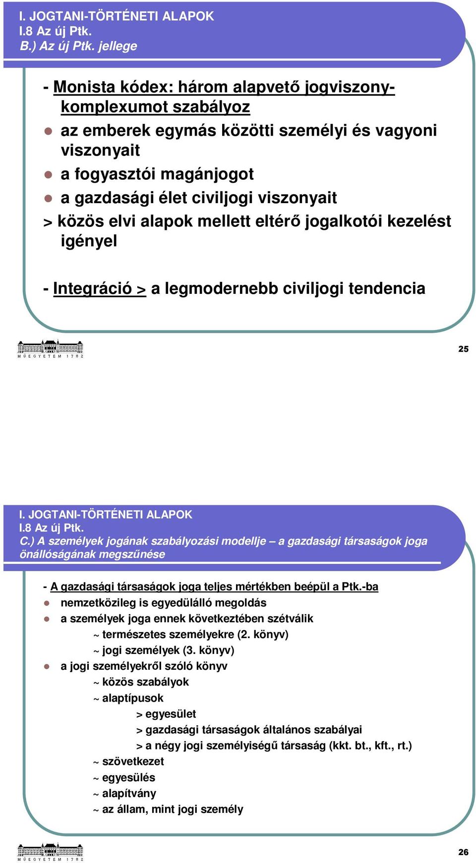 elvi alapok mellett eltérő jogalkotói kezelést igényel - Integráció > a legmodernebb civiljogi tendencia 25 I. JOGTANI-TÖRTÉNETI ALAPOK I.8 Az új Ptk. C.