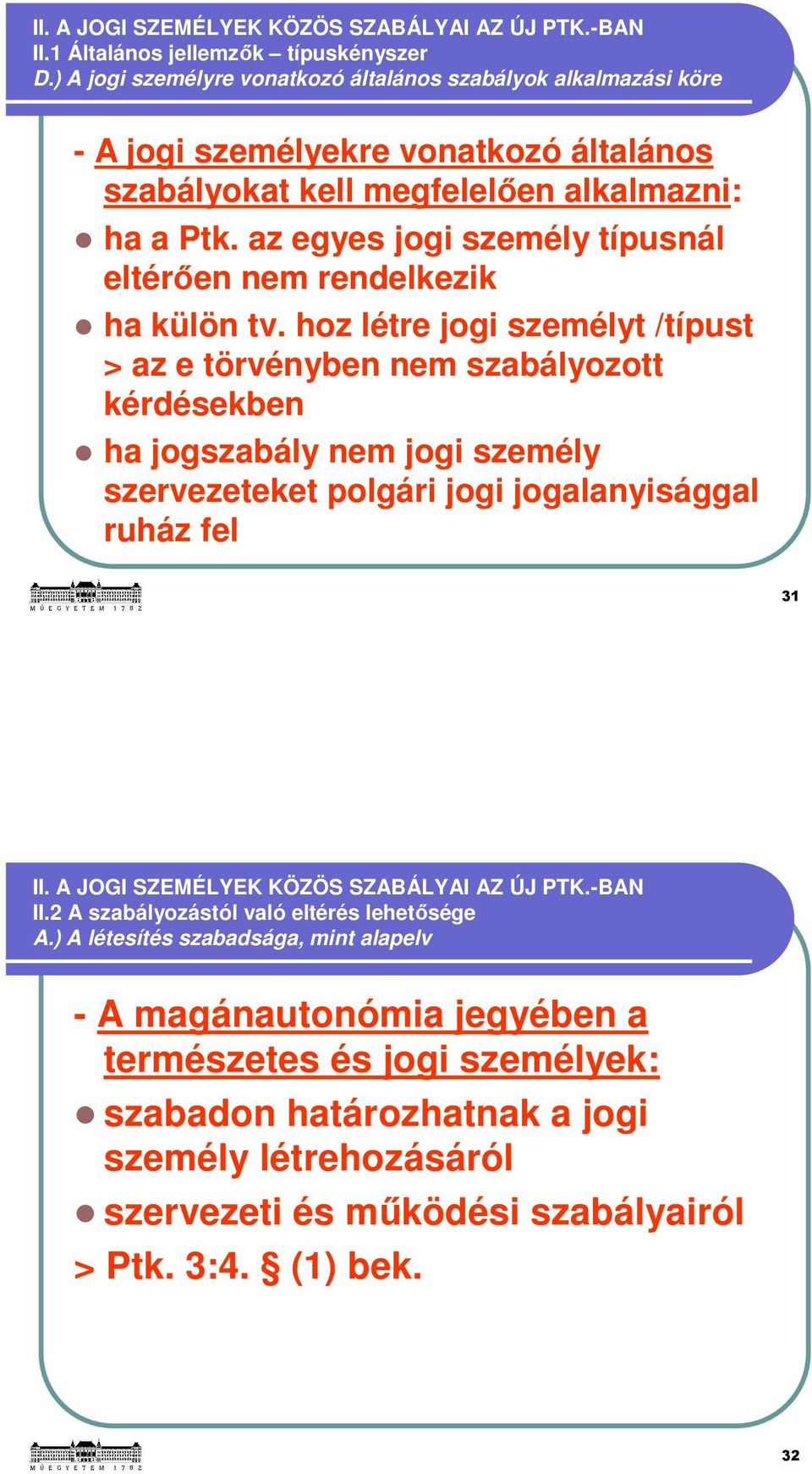 az egyes jogi személy típusnál eltérően nem rendelkezik ha külön tv.