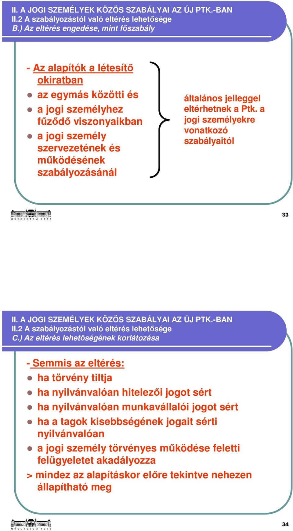 szabályozásánál általános jelleggel eltérhetnek a Ptk. a jogi személyekre vonatkozó szabályaitól 33 II.2 A szabályozástól való eltérés lehetősége C.