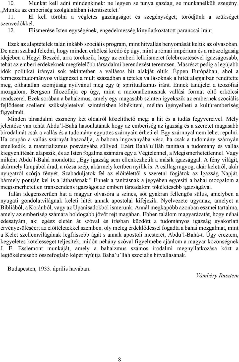Ezek az alaptételek talán inkább szociális program, mint hitvallás benyomását keltik az olvasóban.