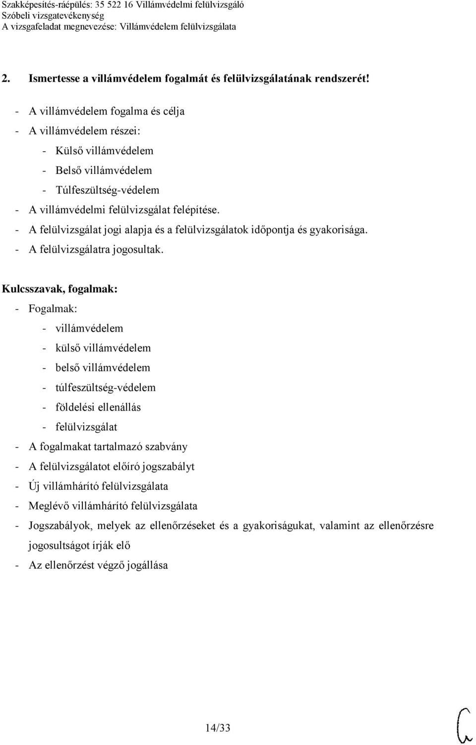 - A felülvizsgálat jogi alapja és a felülvizsgálatok időpontja és gyakorisága. - A felülvizsgálatra jogosultak.