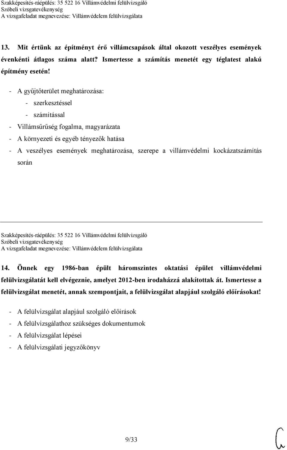 villámvédelmi kockázatszámítás során Szakképesítés-ráépülés: 35 522 16 Villámvédelmi felülvizsgáló 14.