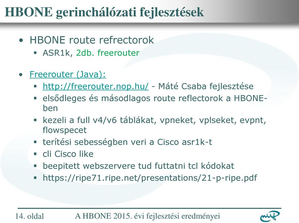 hu/ - Máté Csaba fejlesztése elsődleges és másodlagos route reflectorok a HBONEben kezeli a full v4/v6