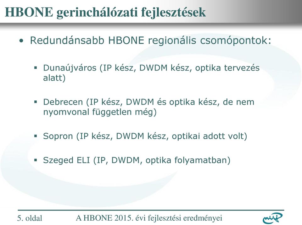 Debrecen (IP kész, DWDM és optika kész, de nem nyomvonal független még)