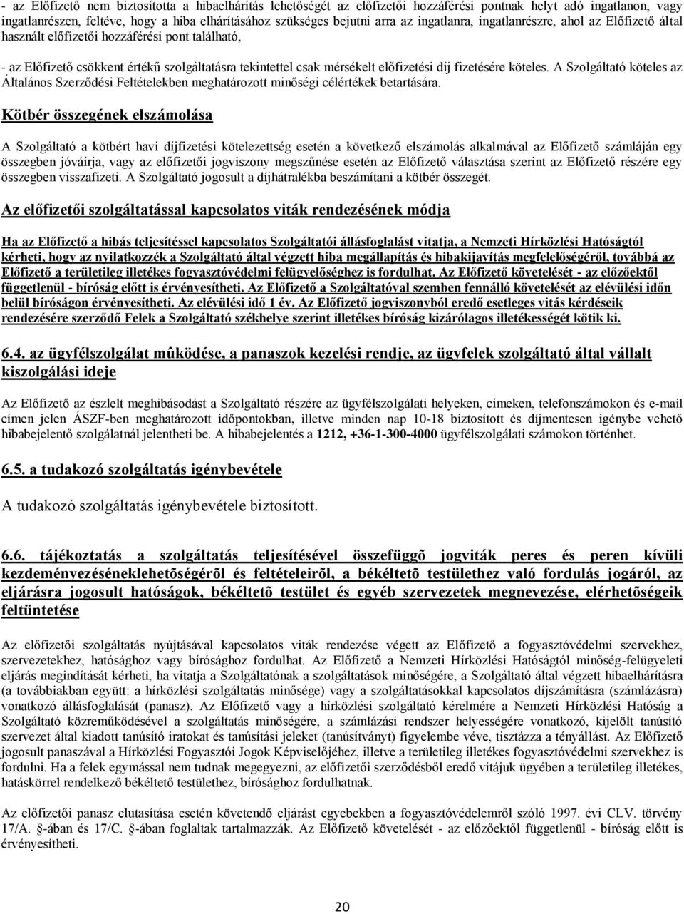 köteles. A Szolgáltató köteles az Általános Szerződési Feltételekben meghatározott minőségi célértékek betartására.