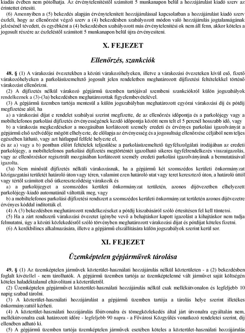 hozzájárulás jogtalanságának jelzésénél tévedett, és egyébként a (4) bekezdésben szabályozott más érvénytelenítési ok nem áll fenn, akkor köteles a jogosult részére az észleléstől számított 5