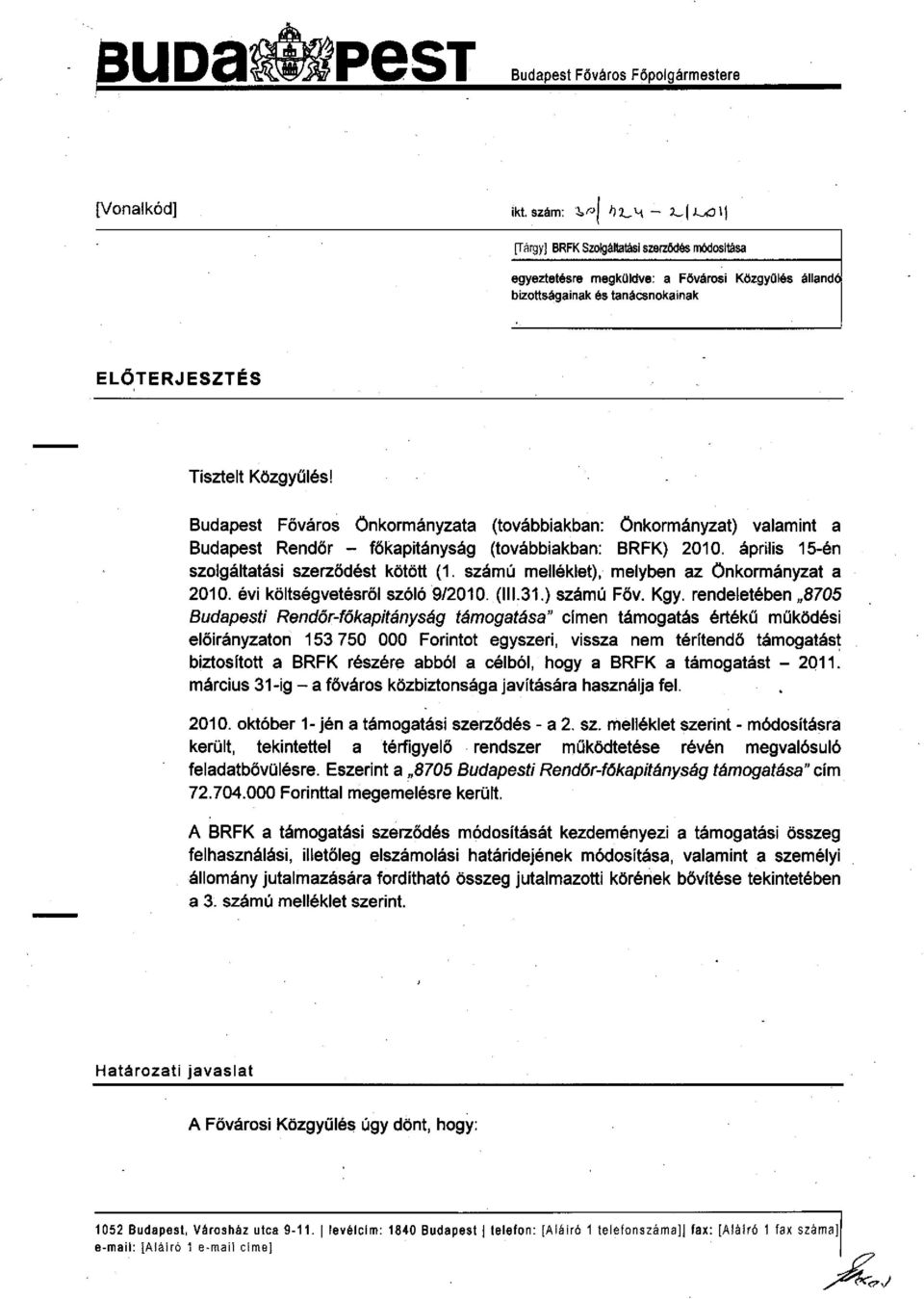 április 15-én szolgáltatási szerződést kötött (1. számú melléklet), melyben az Önkormányzat a 2010. évi költségvetésről szóló 9/2010. (111.31.) számú Főv. Kgy.