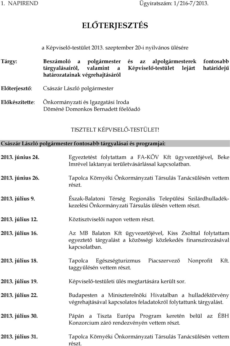 Előterjesztő: Előkészítette: Császár László polgármester Önkormányzati és Igazgatási Iroda Döméné Domonkos Bernadett főelőadó TISZTELT KÉPVISELŐ-TESTÜLET!