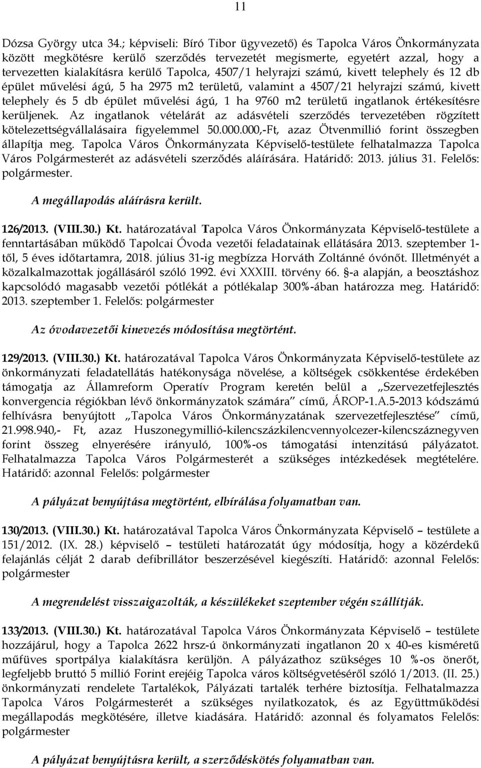 helyrajzi számú, kivett telephely és 12 db épület művelési ágú, 5 ha 2975 m2 területű, valamint a 4507/21 helyrajzi számú, kivett telephely és 5 db épület művelési ágú, 1 ha 9760 m2 területű