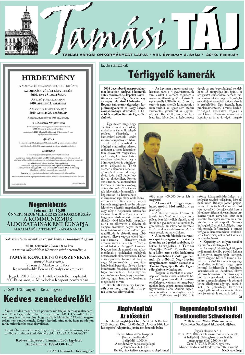 Az ügy még a nyomozati szakaszban tart, s 4 gyanúsítottunk van, akiket a kamera rögzített a rongálás pillanatáig.