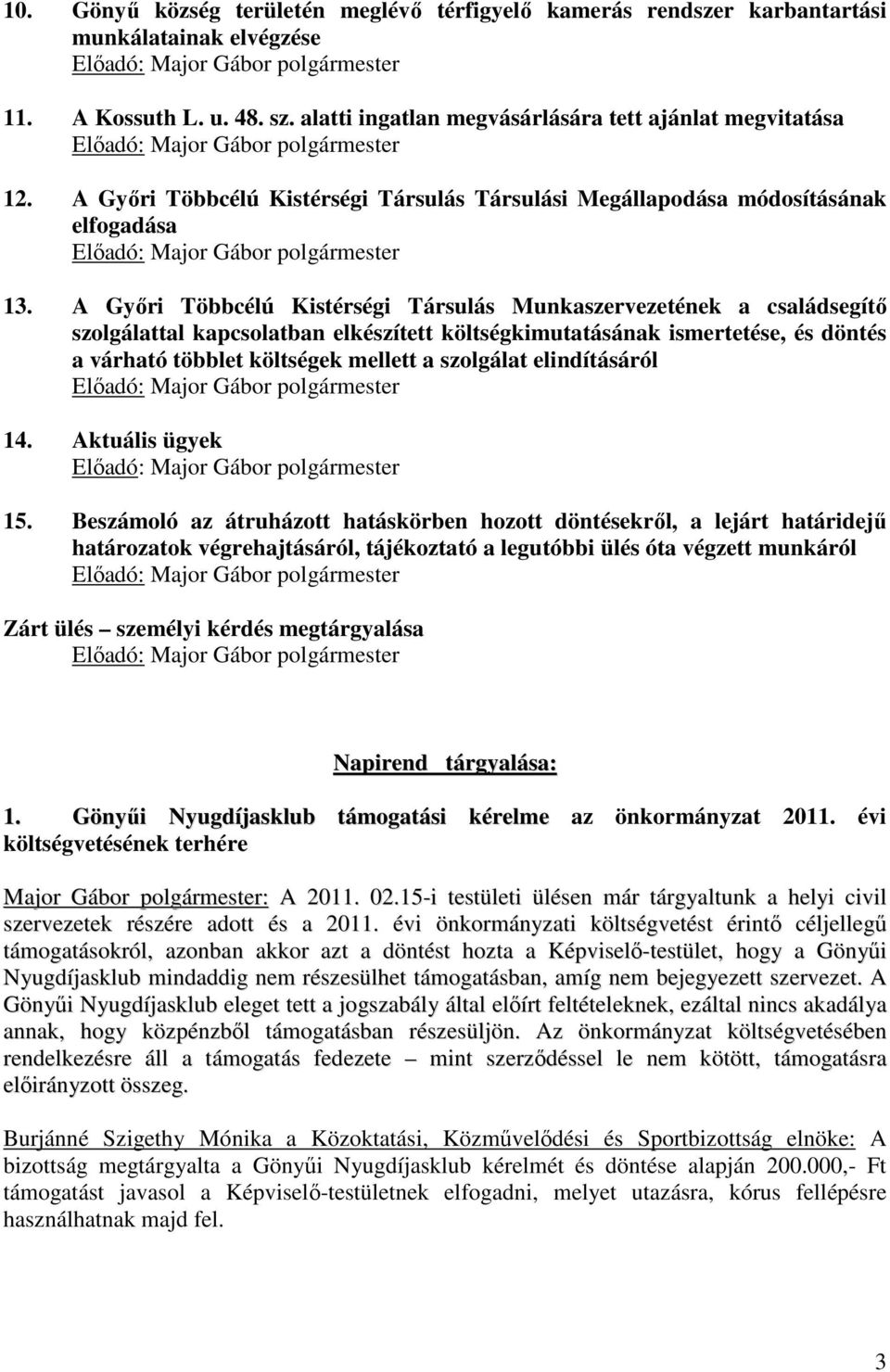 A Győri Többcélú Kistérségi Társulás Munkaszervezetének a családsegítő szolgálattal kapcsolatban elkészített költségkimutatásának ismertetése, és döntés a várható többlet költségek mellett a