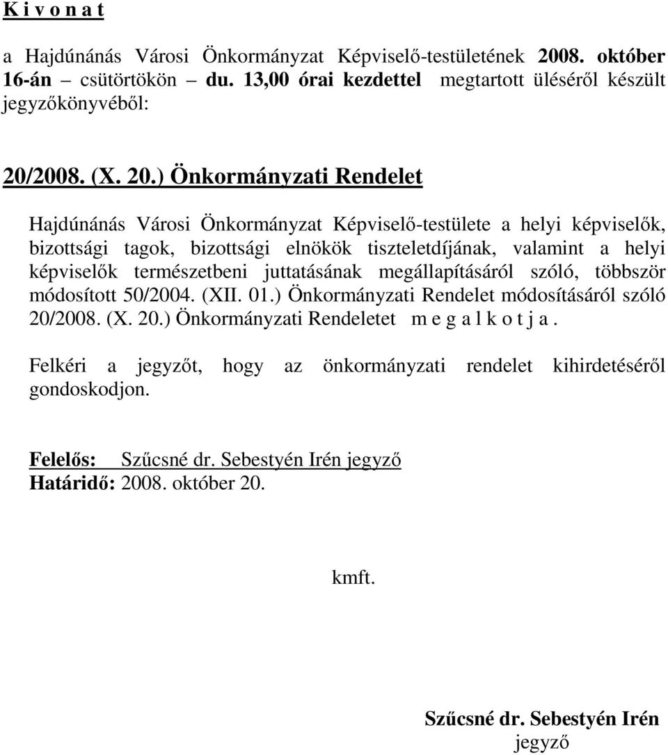 ) Önkormányzati Rendelet Hajdúnánás Városi Önkormányzat Képviselı-testülete a helyi képviselık, bizottsági tagok, bizottsági