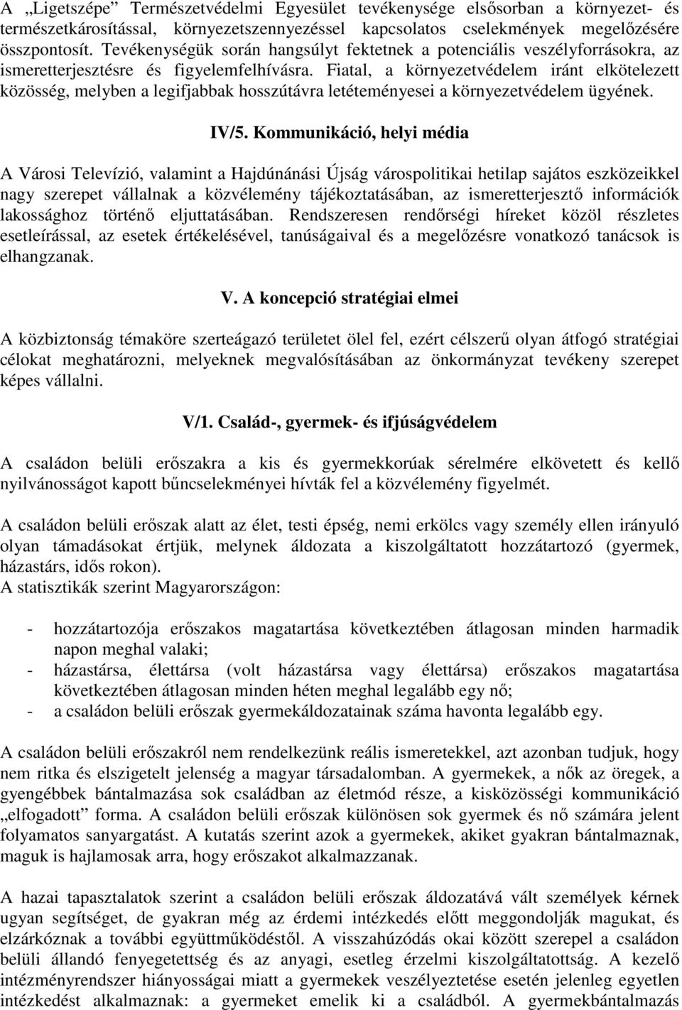 Fiatal, a környezetvédelem iránt elkötelezett közösség, melyben a legifjabbak hosszútávra letéteményesei a környezetvédelem ügyének. IV/5.